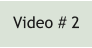 Video # 2